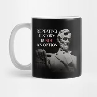 Repeating History is NOT an Option American President Abraham Lincoln Mug